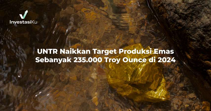 UNTR Naikkan Target Produksi Emas Sebanyak